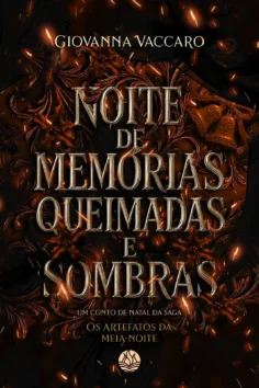 Capa do livro Noite de memórias queimadas e sombras - Conto de Natal (Os Artefatos da Meia-noite), de Giovanna Vaccaro