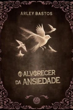 Capa do livro O alvorecer da ansiedade, de Arley Bastos