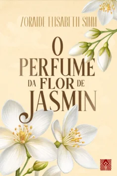 Capa do livro O perfume da flor de Jasmin, de Zoraide Elisabeth Simm Lepinski Gosek
