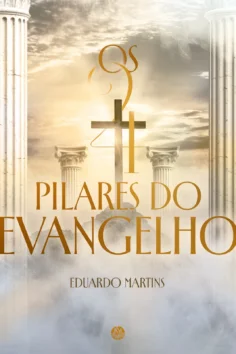 Capa do livro Os quatro pilares do evangelho, de Eduardo Martins